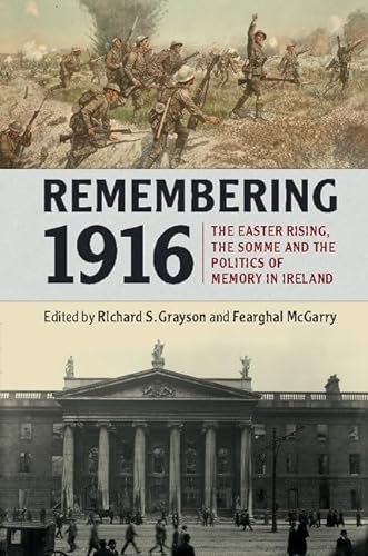 Stock image for Remembering 1916: The Easter Rising, the Somme and the Politics of Memory in Ireland for sale by WorldofBooks