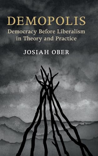 9781316510360: Demopolis: Democracy before Liberalism in Theory and Practice (The Seeley Lectures)