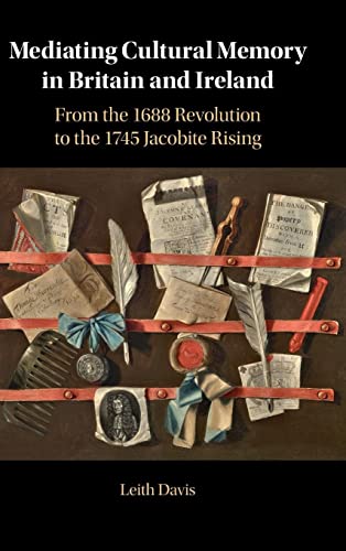 Beispielbild fr Mediating Cultural Memory in Britain and Ireland: From the 1688 Revolution to the 1745 Jacobite Rising zum Verkauf von Lucky's Textbooks