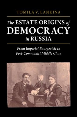 Stock image for The Estate Origins of Democracy in Russia: From Imperial Bourgeoisie to Post-Communist Middle Class for sale by Librairie Th  la page