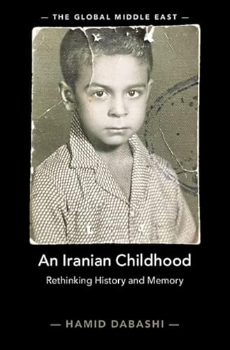 Stock image for An Iranian Childhood: Rethinking History and Memory (The Global Middle East, Series Number 23) for sale by Phatpocket Limited