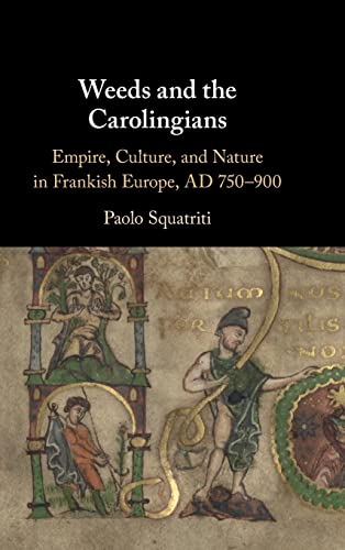 Beispielbild fr Weeds and the Carolingians Empire, Culture, and Nature in Frankish Europe, AD 750 900 zum Verkauf von Michener & Rutledge Booksellers, Inc.