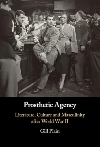 Stock image for Prosthetic Agency: Literature, Culture and Masculinity after World War II for sale by Project HOME Books