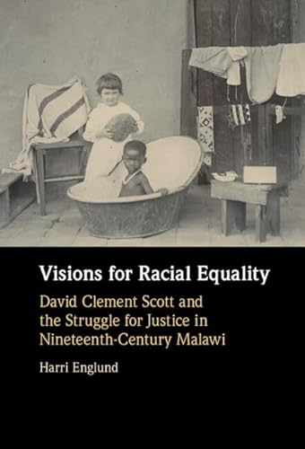 9781316514009: Visions for Racial Equality: David Clement Scott and the Struggle for Justice in Nineteenth-Century Malawi