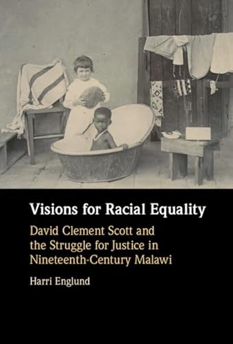 Stock image for Visions for Racial Equality: David Clement Scott and the Struggle for Justice in Nineteenth-Century Malawi for sale by Midtown Scholar Bookstore