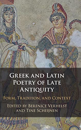 Stock image for Greek and Latin Poetry of Late Antiquity: Form, Tradition, and Context for sale by Revaluation Books