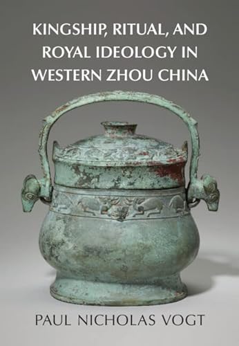  Bloomington) Vogt  Paul Nicholas (Indiana University, Kingship, Ritual, and Royal Ideology in Western Zhou China