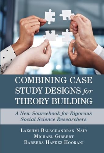 Stock image for Combining Case Study Designs for Theory Building : A New Sourcebook for Rigorous Social Science Researchers for sale by GreatBookPrices