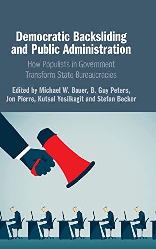 Imagen de archivo de Democratic Backsliding and Public Administration: How Populists in Government Transform State Bureaucracies a la venta por GF Books, Inc.