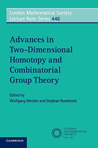 Imagen de archivo de London Mathematical Society Lecture Note Series: Series Number 446: Advances in Two-Dimensional Homotopy and Combinatorial Group Theory a la venta por Kennys Bookshop and Art Galleries Ltd.