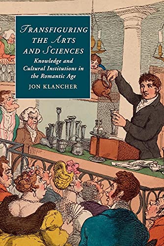 9781316600962: Transfiguring the Arts and Sciences: Knowledge and Cultural Institutions in the Romantic Age: 100 (Cambridge Studies in Romanticism, Series Number 100)