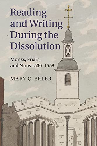 9781316601938: Reading and Writing during the Dissolution: Monks, Friars, and Nuns 1530–1558