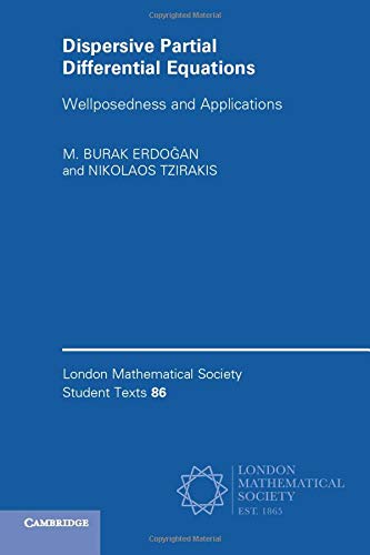 9781316602935: Dispersive Partial Differential Equations: Wellposedness and Applications: 86 (London Mathematical Society Student Texts, Series Number 86)