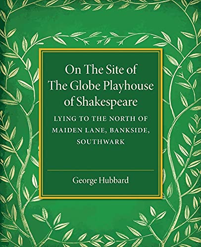 Stock image for On the Site of the Globe Playhouse of Shakespeare: Lying to the North of Maiden Lane, Bankside, Southwark for sale by Chiron Media