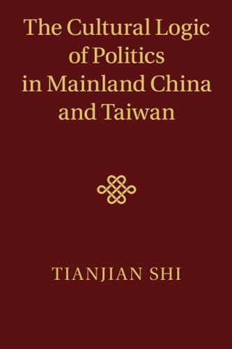Stock image for The Cultural Logic of Politics in Mainland China and Taiwan for sale by GF Books, Inc.