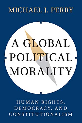 9781316611005: A Global Political Morality: Human Rights, Democracy, and Constitutionalism