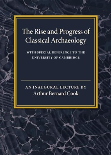 Beispielbild fr The Rise and Progress of Classical Archaeology: With Special Reference to The University of Cambridge zum Verkauf von Prior Books Ltd