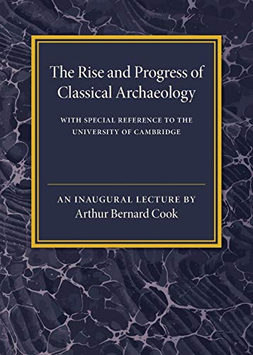 Stock image for The Rise and Progress of Classical Archaeology: With Special Reference to The University of Cambridge for sale by Books Puddle