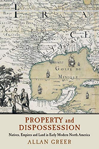 Stock image for Property and Dispossession: Natives, Empires and Land in Early Modern North America (Studies in North American Indian History) for sale by WorldofBooks