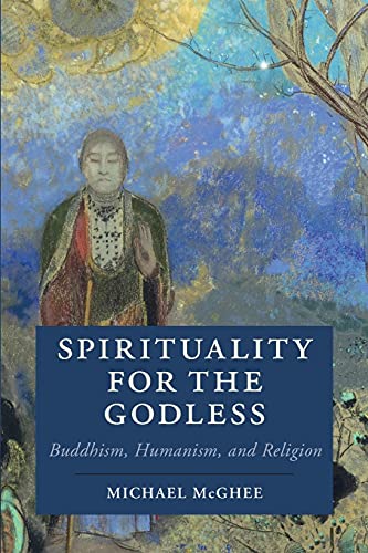 Beispielbild fr Spirituality for the Godless: Buddhism, Humanism, and Religion (Cambridge Studies in Religion, Philosophy, and Society) zum Verkauf von WeBuyBooks