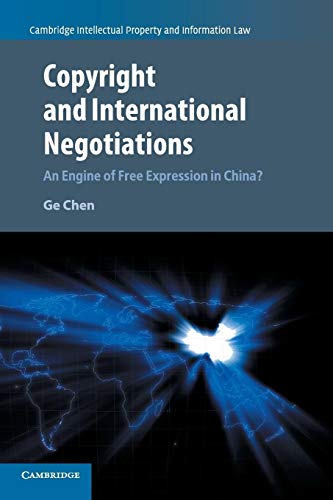 Imagen de archivo de Copyright and International Negotiations: An Engine of Free Expression in China? (Cambridge Intellectual Property and Information Law, Series Number 35) a la venta por Lucky's Textbooks