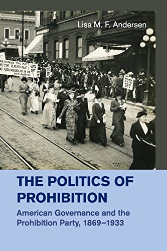 9781316615928: The Politics of Prohibition: American Governance and the Prohibition Party, 1869–1933