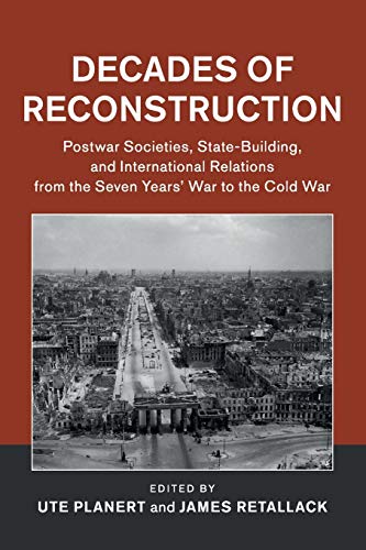 9781316617083: Decades of Reconstruction: Postwar Societies, State-Building, and International Relations from the Seven Years' War to the Cold War (Publications of the German Historical Institute)