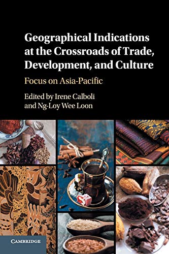 Stock image for Geographical Indications At The Crossroads Of Trade, Development, And Culture: Focus on Asia-Pacific for sale by Cambridge Rare Books