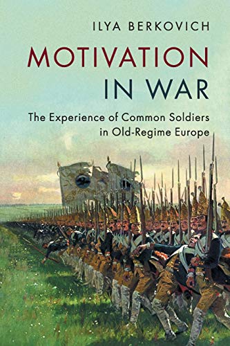 9781316618103: Motivation in War: The Experience of Common Soldiers in Old-Regime Europe