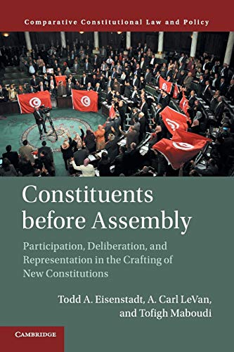 Stock image for Constituents before Assembly: Participation, Deliberation, and Representation in the Crafting of New Constitutions (Comparative Constitutional Law and Policy) for sale by Prior Books Ltd