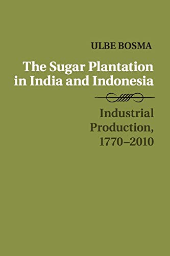 9781316621165: The Sugar Plantation in India and Indonesia: Industrial Production, 1770–2010 (Studies in Comparative World History)