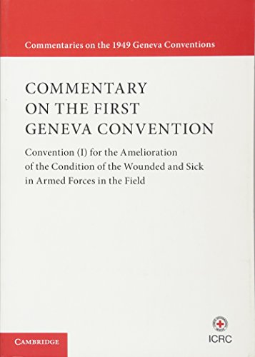 Stock image for Commentary on the First Geneva Convention: Convention (I) for the Amelioration of the Condition of the Wounded and Sick in Armed Forces in the Field (Commentaries on the 1949 Geneva Conventions) for sale by Big River Books