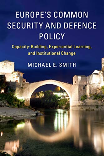 Beispielbild fr Europe's Common Security and Defence Policy: Capacity-Building, Experiential Learning, and Institutional Change zum Verkauf von WorldofBooks