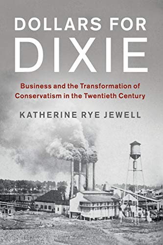 Beispielbild fr Dollars for Dixie: Business and the Transformation of Conservatism in the Twentieth Century (Cambridge Studies on the American South) zum Verkauf von GF Books, Inc.