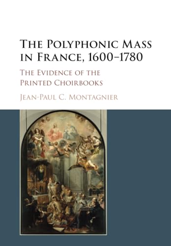 9781316629093: The Polyphonic Mass in France, 1600–1780: The Evidence of the Printed Choirbooks