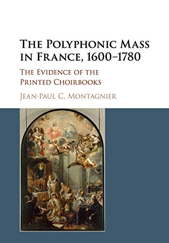 9781316629093: The Polyphonic Mass in France, 1600–1780: The Evidence of the Printed Choirbooks