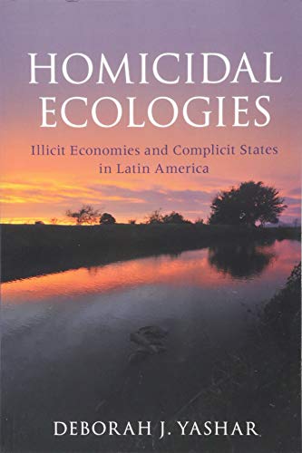 Imagen de archivo de Homicidal Ecologies: Illicit Economies and Complicit States in Latin America (Cambridge Studies in Comparative Politics) a la venta por Textbooks_Source