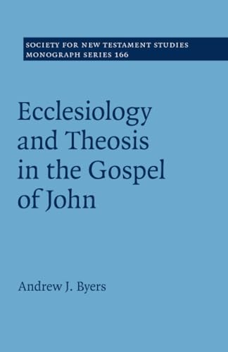 Beispielbild fr Ecclesiology and Theosis in the Gospel of John: 166 (Society for New Testament Studies Monograph Series, Series Number 166) zum Verkauf von Monster Bookshop