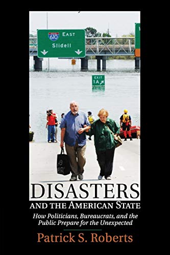 Beispielbild fr Disasters and the American State: How Politicians, Bureaucrats, and the Public Prepare for the Unexpected zum Verkauf von Chiron Media