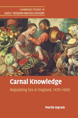 Stock image for Carnal Knowledge: Regulating Sex in England, 1470?1600 (Cambridge Studies in Early Modern British History)