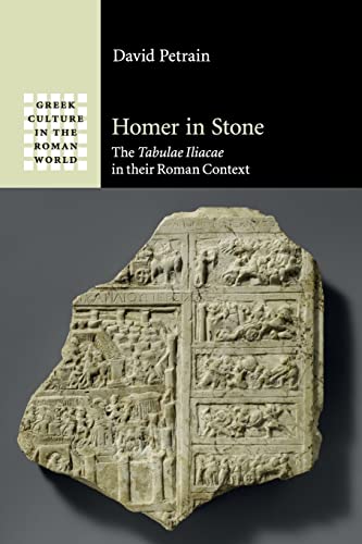 9781316631935: Homer in Stone: The Tabulae Iliacae In Their Roman Context (Greek Culture in the Roman World)