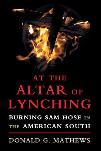 Beispielbild für At the Altar of Lynching: Burning Sam Hose in the American South (Cambridge Studies on the American South) zum Verkauf von AMM Books