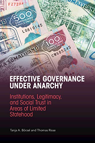 9781316635049: Effective Governance Under Anarchy: Institutions, Legitimacy, and Social Trust in Areas of Limited Statehood