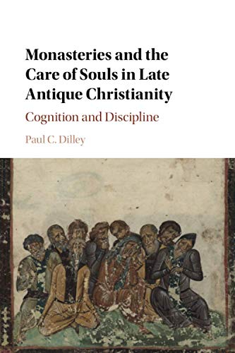 9781316635322: Monasteries and the Care of Souls in Late Antique Christianity: Cognition and Discipline