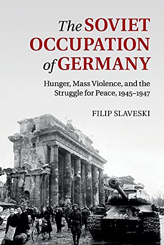 9781316635483: Soviet Occupation Of Germany: Hunger, Mass Violence and the Struggle for Peace, 1945–1947