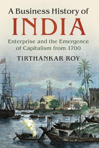 9781316637487: A Business History of India: Enterprise and the Emergence of Capitalism from 1700