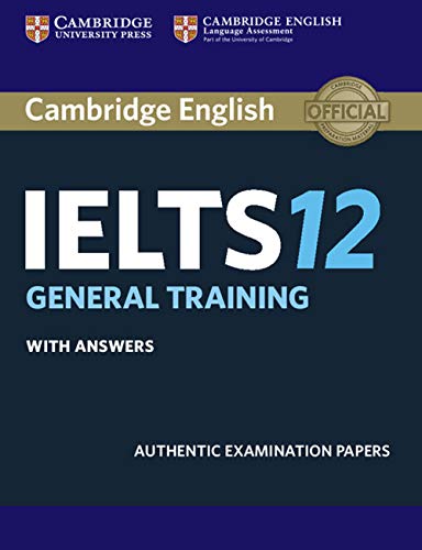 Imagen de archivo de Cambridge Ielts 12 General Training Student's Book with Answers: Authentic Examination Papers a la venta por ThriftBooks-Dallas