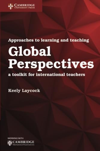 Imagen de archivo de Approaches to Learning and Teaching Global Perspectives: A Toolkit for International Teachers (Cambridge International Examinations) a la venta por AMM Books