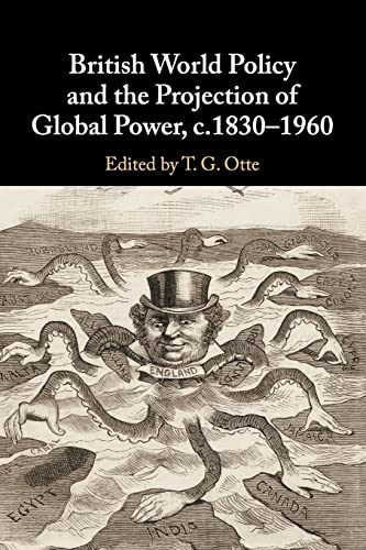 Imagen de archivo de British World Policy And The Projection Of Global Power, C.1830-1960 a la venta por GreatBookPrices