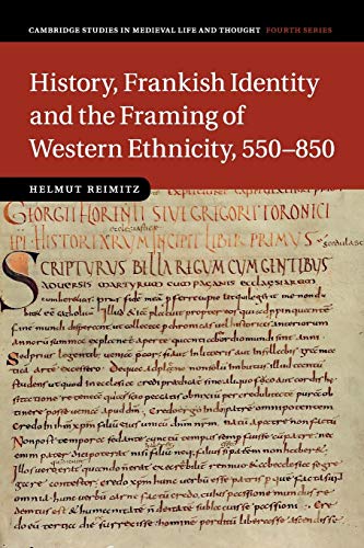 9781316648988: History, Frankish Identity and the Framing of Western Ethnicity, 550–850 (Cambridge Studies in Medieval Life and Thought: Fourth Series, Series Number 101)